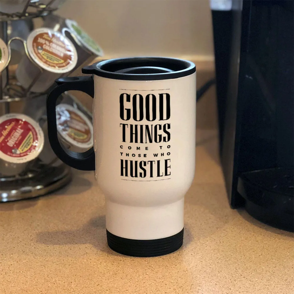 Metal Coffee and Tea Travel Good Things Come To Those Who Hustle