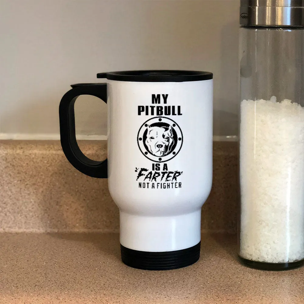 Metal Coffee and Tea Travel Mug My Pitbull is a Farter Not a Fighter