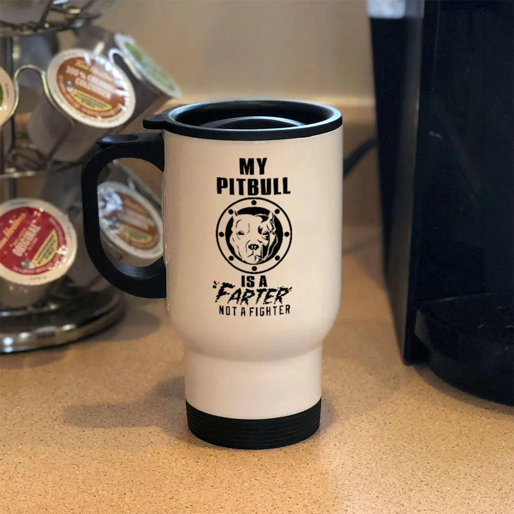 Metal Coffee and Tea Travel Mug My Pitbull is a Farter Not a Fighter