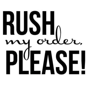 Rush My Order - Leap Frog To the Front of My Queue - One Per Item